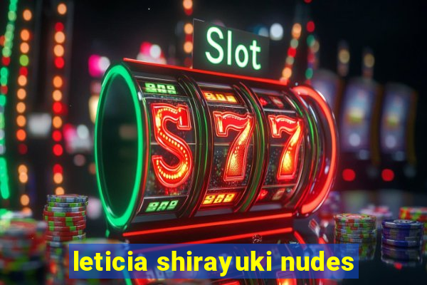 leticia shirayuki nudes